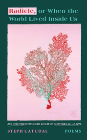 Radicle, or When the World Lived Inside Us (Poems) by Stephanie Catudal, 9780063414556