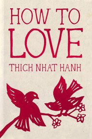 How to Love (Hardcover Gift Edition) by Thich Nhat Hanh, Jason DeAntonis, 9781888375565