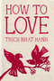 How to Love (Hardcover Gift Edition) by Thich Nhat Hanh, Jason DeAntonis, 9781888375565