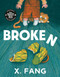 Broken - 9781774882009 by X. Fang, 9781774882009