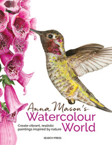 Anna Mason's Watercolour World (Create vibrant, realistic paintings inspired by nature) by Anna Mason, 9781800923614