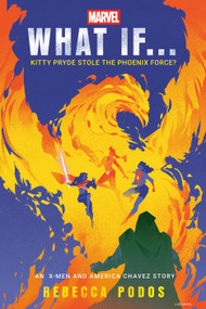 Marvel: What If...Kitty Pryde Stole the Phoenix Force? (An X-Men and America Chavez Story) by Rebecca Podos, Marvel, 9780593598207
