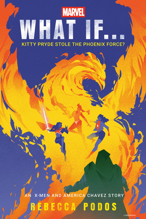 Marvel: What If...Kitty Pryde Stole the Phoenix Force? (An X-Men and America Chavez Story) by Rebecca Podos, Marvel, 9780593598207
