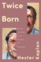 Twice Born (Finding My Father In the Margins of Biography) by Hester Kaplan, 9781646223091