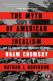 The Myth of American Idealism (How U.S. Foreign Policy Endangers the World) - 9780593656341 by Noam Chomsky, Nathan J. Robinson, 9780593656341
