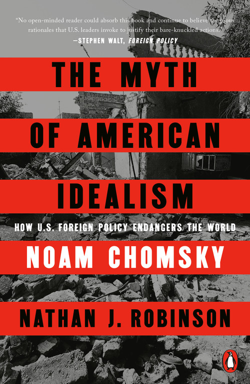 The Myth of American Idealism (How U.S. Foreign Policy Endangers the World) - 9780593656341 by Noam Chomsky, Nathan J. Robinson, 9780593656341