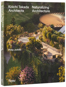 Koichi Takada: Naturalizing Architecture by Béatrice Grenier, Philip Jodidio, 9780847874224