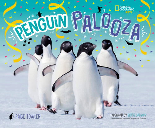 Penguin Palooza (A Fun, Photo-Filled Picture Book Celebration of All Things Penguin!) by Paige Towler, National Geographic Kids, 9781426377150