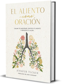 El aliento como oración: Calma tu ansiedad, enfoca tu mente y renueva tu alma / Breath as Prayer: Calm Your Anxiety (Spanish Edition) by Jennifer Tucker, 9798890984340