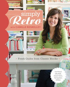 Simply Retro with Camille Roskelley (Fresh Quilts from Classic Blocks) by Camille Roskelley, 9781607056843