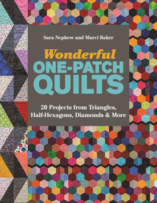Wonderful One-Patch Quilts (20 Projects from Triangles, Half-Hexagons, Diamonds & More) by Marci Baker, Sara Nephew, 9781617454677