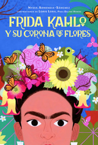 Frida Kahlo y su corona de flores / Frida Kahlo's Flower Crown (Spanish Edition) by Nydia Armendia-Sánchez, Loris Lora, 9798890983985