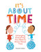 It's About Time (Untangling Everything You Need to Know About Time) by Pascale Estellon, 9781771473422