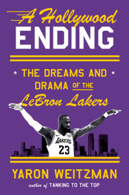 A Hollywood Ending (The Dreams and Drama of the LeBron Lakers) by Yaron Weitzman, 9780385550222