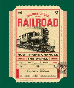The Rise of the Railroad (How Trains Changed the World) by Christian Wolmar, 9798217128327
