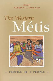 The Western Metis (Profile of a People) by Patrick C. Douaud, 9780889771994