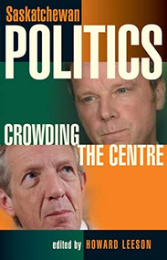 Saskatchewan Politics (Crowding the Centre) by Howard Leeson, 9780889772342