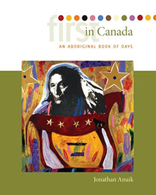 First in Canada (An Aboriginal Book of Days) by Jonathan Anuik, 9780889772403