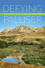 Defying Palliser (Stories of Resilience from the Driest Region of the Canadian Prairies) by Jim Warren, Harry Diaz, 9780889772946
