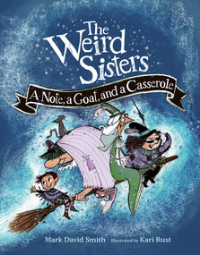 The Weird Sisters: A Note, a Goat, and a Casserole - 9781771474566 by Mark David Smith, Kari Rust, 9781771474566