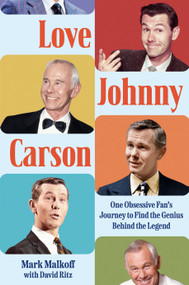 Love Johnny Carson (One Obsessive Fan's Journey to Find the Genius Behind the Legend) by Mark Malkoff, David Ritz, 9780593472552
