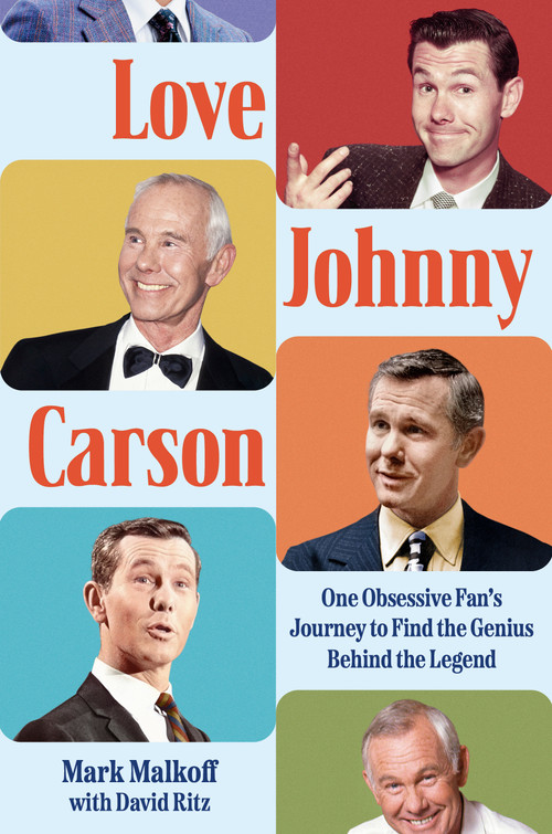 Love Johnny Carson (One Obsessive Fan's Journey to Find the Genius Behind the Legend) by Mark Malkoff, David Ritz, 9780593472552