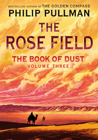 The Book of Dust: The Rose Field (Book of Dust, Volume 3) by Philip Pullman, 9780593306635