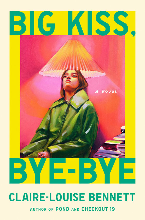 Big Kiss, Bye-Bye (A Novel) by Claire-Louise Bennett, 9798217046645