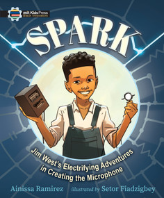 Spark: Jim West's Electrifying Adventures in Creating the Microphone by Ainissa Ramirez, Setor Fiadzigbey, 9781536225280