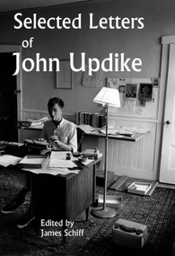 Selected Letters of John Updike by John Updike, James Schiff, 9780593801543
