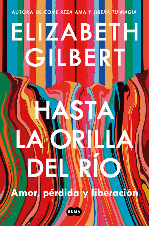 Hasta la orilla del río / All the Way to the River (Spanish Edition) by Elizabeth Gilbert, 9798890985132