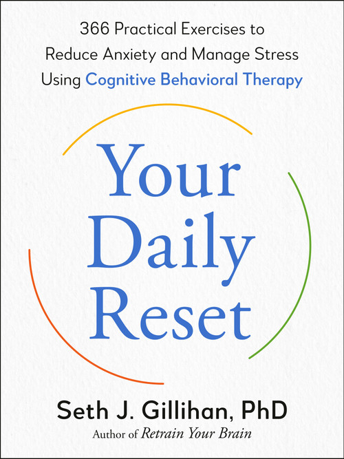 Your Daily Reset (366 Practical Exercises to Reduce Anxiety and Manage Stress Using Cognitive Behavioral Therapy) by Seth J. Gillihan, PhD, 9780593855270