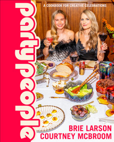 Party People (A Cookbook for Creative Celebrations) by Brie Larson, Courtney McBroom, 9780593970027