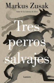Tres perros salvajes / Three Wild Dogs (Spanish Edition) by Markus Zusak, 9788426431738