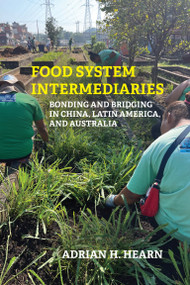 Food System Intermediaries (Bonding and Bridging in China, Latin America, and Australia) by Adrian Hearn, 9780262553513