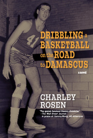 Dribbling a Basketball on the Road to Damascus (A Novel) by Charley Rosen, 9781644214930