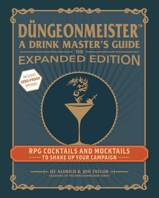 Düngeonmeister: The Expanded Edition (RPG Cocktails and Mocktails to Shake Up Your Campaign) by Jef Aldrich, Jon Taylor, 9781507224496