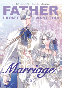Father, I Don't Want This Marriage, Volume 5 by Hong Heesu, Roal, Yuri, 9780593872338