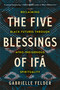 The Five Blessings of Ifá (Reclaiming Black Futures Through Afro-Indigenous Spirituality) by Gabrielle Felder, 9798889841043