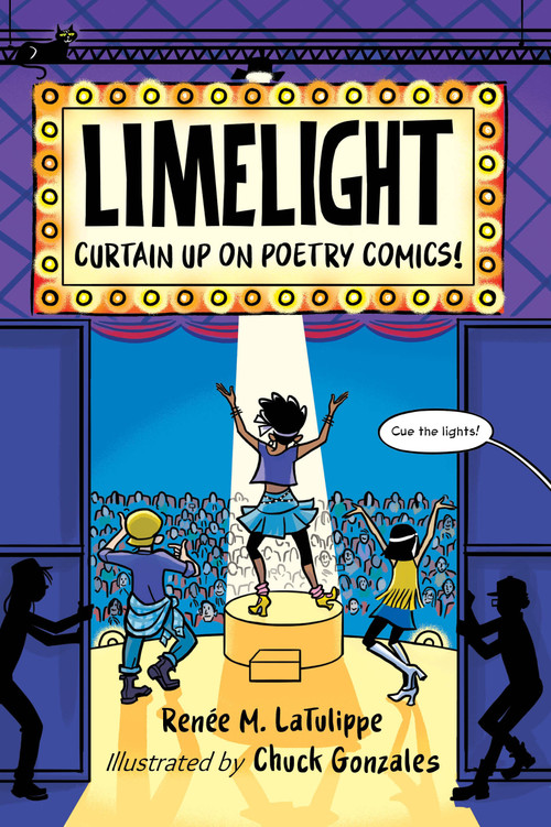 Limelight (Curtain Up on Poetry Comics!) by Renée M. LaTulippe, Chuck Gonzales, 9781623541422