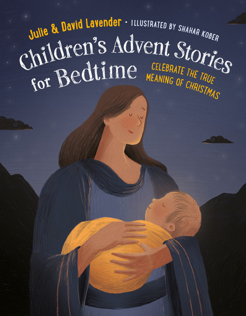 Childrens Advent Stories for Bedtime (Fully Illustrated) (Celebrate the True Meaning of Christmas) by Julie Lavender, David Lavender, Shahar Kober, 9798217151493
