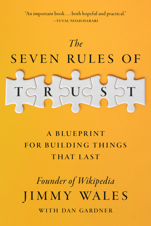 The Seven Rules of Trust (A Blueprint for Building Things That Last) by Jimmy Wales, Dan Gardner, 9780593727461