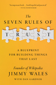 The Seven Rules of Trust (A Blueprint for Building Things That Last) by Jimmy Wales, Dan Gardner, 9780593727461