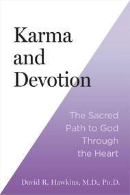 Karma and Devotion (The Sacred Path to God Through the Heart) by David R. Hawkins, MD/PHD, 9781401977146
