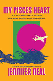 My Pisces Heart (A Black Immigrant's Search for Home Across Four Continents) - 9781646223015 by Jennifer Neal, 9781646223015