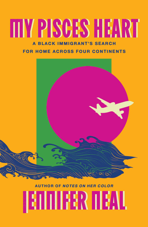My Pisces Heart (A Black Immigrant's Search for Home Across Four Continents) - 9781646223015 by Jennifer Neal, 9781646223015