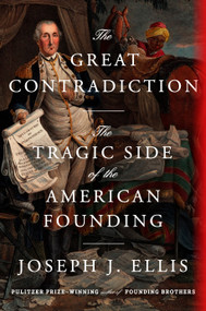 The Great Contradiction (The Tragic Side of the American Founding) by Joseph J. Ellis, 9780593801413