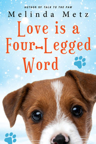 Love Is a Four-Legged Word by Melinda Metz, 9781496737793