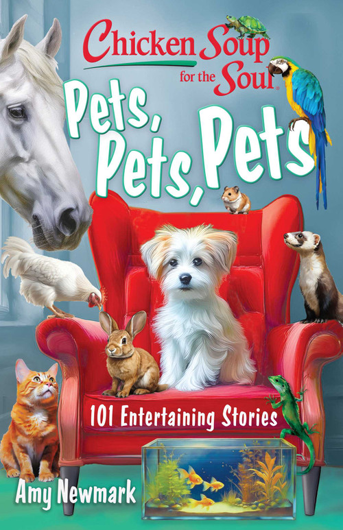 Chicken Soup for the Soul: Pets, Pets, Pets (101 Entertaining Stories) by Amy Newmark, 9781611591279