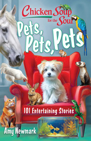 Chicken Soup for the Soul: Pets, Pets, Pets (101 Entertaining Stories) by Amy Newmark, 9781611591279